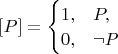 $[P] = \begin{cases} 1, & P, \\ 0, & \neg P \end{cases}$