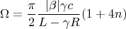 $$\Omega=\frac{\pi}{2}\frac{|\beta|\gamma c}{L-\gamma R}(1+4n)$$