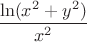 $\dfrac{\ln(x^2+y^2)}{x^2}$