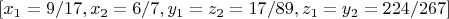 $[x_1 = 9/17, x_2 = 6/7, y_1=z_2 = 17/89, z_1=y_2 = 224/267]$