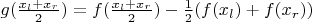 $g(\frac{x_l+x_r}{2})=f(\frac{x_l+x_r}{2}) - \frac{1}{2}(f(x_l) +f(x_r))$