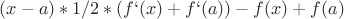 $(x-a)*1/2*(f`(x)+f`(a))-f(x)+f(a)$ $(x-a)*1/2*(f`(x)+f`(a))-f(x)+f(a)$