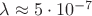 $\lambda \approx 5 \cdot 10^{-7}$