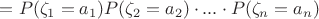 $= P(\zeta_1=a_1)P(\zeta_2=a_2)\cdot ... \cdot P(\zeta_n=a_n)$