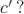 $c'\,?$