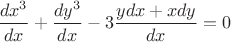 $\dfrac{dx^3}{dx}+\dfrac{dy^3}{dx}-3\dfrac{ydx+xdy}{dx}=0$