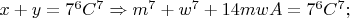 $x+y=7^6C^7\Rightarrow m^7+w^7+14mwA=7^6C^7;$