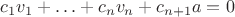$c_1v_1+\ldots+c_nv_n+c_{n+1}a=0$
