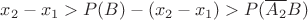 $x_2-x_1>P(B)-(x_2-x_1)>P(\overline{A_2}B)$
