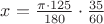 $x = \frac{\pi\cdot125}{180}\cdot\frac{35}{60}$