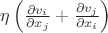 $\eta \left( \frac {\partial v_i} {\partial x_j} +\frac {\partial v_j} {\partial x_i} \right)$