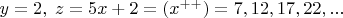 $y=2,\;z=5x+2=(x^{++})=7,12,17,22,...$