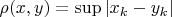 \rho(x,y)=\sup\left|x_k-y_k\right|$