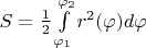 $\[S = \frac{1}{2}\int\limits_{{\varphi _1}}^{{\varphi _2}} {{r^2}(\varphi )d\varphi } \]$