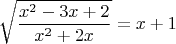 $$\sqrt{\frac{x^2-3x+2}{x^2+2x}}=x+1$$
