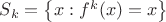 $S_{k}= \left\lbrace x: f^k(x)=x\right\rbrace$