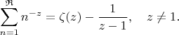 $$
\sum_{n=1}^{\mathfrak{R}} n^{-z}=\zeta(z)-\frac1{z-1},\quad z\ne1.
$$