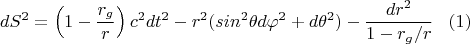 $$dS^2=\left (1-\frac{r_g}{r}\right )c^2dt^2-r^2(sin^2\theta d\varphi^2+d\theta^2)-\frac{dr^2}{1-r_g/r}\,\,\,\,\,(1)$$