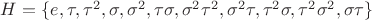 $H=\{ e,\tau,\tau^2,\sigma,\sigma^2,\tau\sigma,\sigma^2\tau^2,\sigma^2\tau,\tau^2\sigma,\tau^2\sigma^2,\sigma\tau\}$