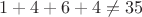 $1+4+6+4\neq35$