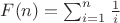 $F(n)=\sum_{i=1}^{n} \frac{1}{i}$