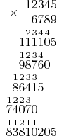 $
\begin{array}{r}
\times
\begin{array}{r}
12345 \\
6789 \\
\hline
\end{array} \\
\begin{array}{r}
1\overset{2}{1}\overset{3}{1}\overset{4}{1}\overset{4}{0}5 \\
\overset{1}{9}\overset{2}{8}\overset{3}{7}\overset{4}{6}0\phantom{0} \\
\overset{1}{8}\overset{2}{6}\overset{3}{4}\overset{3}{1}5\phantom{00} \\
\overset{1}{7}\overset{2}{4}\overset{2}{0}\overset{3}{7}0\phantom{000} \\
\hline
\overset{1}{8}\overset{1}{3}\overset{2}{8}\overset{1}{1}\overset{1}{0}205
\end{array}
\end{array}
$