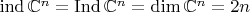 $\mathop{\mathrm{ind}}\mathbb C^n=\mathop{\mathrm{Ind}}\mathbb C^n=\mathop{\mathrm{dim}}\mathbb C^n=2n$