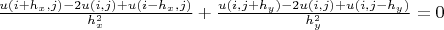 $ \frac{u(i+h_x,j)-2u(i,j)+u(i-h_x,j)}{h_x^2}+\frac{u(i,j+h_y)-2u(i,j)+u(i,j-h_y)}{h_y^2} =0$