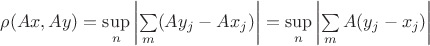 $\rho(Ax,Ay)=\sup\limits_{n}\left\lvert \sum\limits_{m}^{}(Ay_j-Ax_j)\right\rvert=\sup\limits_{n}\left\lvert \sum\limits_{m}^{}A(y_j-x_j)\right\rvert$