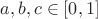 $a,b,c\in [0,1]$