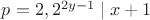 $p=2, 2^{2y-1}\mid x+1$
