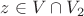 $z \in V \cap V_2$