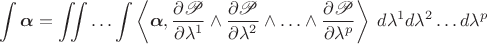 $$
\int\boldsymbol{\alpha}=\iint\ldots\int\left\langle\boldsymbol{\alpha},\frac{\partial\mathscr P}{\partial\lambda^1}\wedge\frac{\partial\mathscr P}{\partial\lambda^2}\wedge\ldots\wedge\frac{\partial\mathscr P}{\partial\lambda^p}\right\rangle\; d\lambda^1d\lambda^2\ldots d\lambda^p
$$