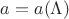 $a=a(\Lambda)$