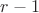 $r - 1$