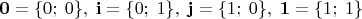 ${\bf{0}} = \{ 0;\;0\} ,\;{\bf{i}} = \{ 0;\;1\} ,\;{\bf{j}} = \{ 1;\;0\} ,\;{\bf{1}} = \{ 1;\;1\}$