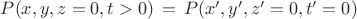 $P(x,y,z=0,t>0)\, =\, P(x',y',z'=0,t'=0)$ $P(x,y,z=0,t>0)\, =\, P(x',y',z'=0,t'=0)$