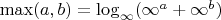 $\max(a,b)=\log_\infty(\infty^a+\infty^b)$