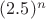 $(2.5)^n$