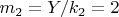 $ m_2=Y/k_2=2 $
