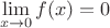 $$\lim\limits_{x\to0}^{}f(x) = 0$$ $$\lim\limits_{x\to0}^{}f(x) = 0$$