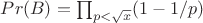$Pr(B)=\prod_{p<\sqrt{x}}(1-1/p)$