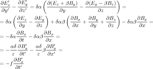 % MathType!MTEF!2!1!+-
% feaagaart1ev2aqatCvAUfeBSjuyZL2yd9gzLbvyNv2CaerbuLwBLn
% hiov2DGi1BTfMBaeXatLxBI9gBaerbd9wDYLwzYbItLDharqqtubsr
% 4rNCHbGeaGqiVu0Je9sqqrpepC0xbbL8F4rqqrFfpeea0xe9Lq-Jc9
% vqaqpepm0xbba9pwe9Q8fs0-yqaqpepae9pg0FirpepeKkFr0xfr-x
% fr-xb9adbaqaaeGaciGaaiaabeqaamaabaabaaGceaqabeaadaWcaa
% qaaiabgkGi2kaadweadaWgaaWcbaGaamOEaaqabaGccaGGNaaabaGa
% eyOaIyRaamyEaiaacEcaaaGaeyOeI0YaaSaaaeaacqGHciITcaWGfb
% WaaSbaaSqaaiaadMhaaeqaaOGaai4jaaqaaiabgkGi2kaadQhacaGG
% Naaaaiabg2da9iabes7aKjabeg7aHnaabmaabaWaaSaaaeaacqGHci
% ITcaGGOaGaamyramaaBaaaleaacaWG6baabeaakiabgUcaRiabek7a
% IjaadkeadaWgaaWcbaGaamyEaaqabaGccaGGPaaabaGaeyOaIyRaam
% yEaaaacqGHsisldaWcaaqaaiabgkGi2kaacIcacaWGfbWaaSbaaSqa
% aiaadMhaaeqaaOGaeyOeI0IaeqOSdiMaamOqamaaBaaaleaacaWG6b
% aabeaakiaacMcaaeaacqGHciITcaWG6baaaaGaayjkaiaawMcaaiab
% g2da9aqaaiabg2da9iabes7aKjabeg7aHnaabmaabaWaaSaaaeaacq
% GHciITcaWGfbWaaSbaaSqaaiaadQhaaeqaaaGcbaGaeyOaIyRaamyE
% aaaacqGHsisldaWcaaqaaiabgkGi2kaadweadaWgaaWcbaGaamyEaa
% qabaaakeaacqGHciITcaWG6baaaaGaayjkaiaawMcaaiabgUcaRiab
% es7aKjabeg7aHjabek7aInaabmaabaWaaSaaaeaacqGHciITcaWGcb
% WaaSbaaSqaaiaadIhaaeqaaaGcbaGaeyOaIyRaamiEaaaacqGHRaWk
% daWcaaqaaiabgkGi2kaadkeadaWgaaWcbaGaamyEaaqabaaakeaacq
% GHciITcaWG5baaaiabgUcaRmaalaaabaGaeyOaIyRaamOqamaaBaaa
% leaacaWG6baabeaaaOqaaiabgkGi2kaadQhaaaaacaGLOaGaayzkaa
% GaeyOeI0IaeqiTdqMaeqySdeMaeqOSdi2aaSaaaeaacqGHciITcaWG
% cbWaaSbaaSqaaiaadIhaaeqaaaGcbaGaeyOaIyRaamiEaaaacqGH9a
% qpaeaacqGH9aqpcqGHsislcqaH0oazcqaHXoqydaWcaaqaaiabgkGi
% 2kaadkeadaWgaaWcbaGaamiEaaqabaaakeaacqGHciITcaWG0baaai
% abgkHiTiabes7aKjabeg7aHjabek7aInaalaaabaGaeyOaIyRaamOq
% amaaBaaaleaacaWG4baabeaaaOqaaiabgkGi2kaadIhaaaGaeyypa0
% dabaGaeyypa0JaeyOeI0YaaSaaaeaacqaHXoqycqaH0oazaeaacqaH
% 1oqzaaWaaSaaaeaacqGHciITcaWGcbWaaSbaaSqaaiaadIhaaeqaaO
% Gaai4jaaqaaiabgkGi2kaadshacaGGNaaaaiabgkHiTmaalaaabaGa
% eqySdeMaeqiTdqgabaGaeqyTdugaaiabek7aInaalaaabaGaeyOaIy
% RaamOqamaaBaaaleaacaWG4baabeaakiaacEcaaeaacqGHciITcaWG
% 4bGaai4jaaaacqGH9aqpaeaacqGH9aqpcqGHsislcaWGMbWaaSaaae
% aacqGHciITcaWGcbWaaSbaaSqaaiaadIhaaeqaaOGaai4jaaqaaiab
% gkGi2kaadshacaGGNaaaaaaaaa!DDA4!
$\begin{gathered}
  \frac{{\partial E_z '}}
{{\partial y'}} - \frac{{\partial E_y '}}
{{\partial z'}} = \delta \alpha \left( {\frac{{\partial (E_z  + \beta B_y )}}
{{\partial y}} - \frac{{\partial (E_y  - \beta B_z )}}
{{\partial z}}} \right) =  \hfill \\
   = \delta \alpha \left( {\frac{{\partial E_z }}
{{\partial y}} - \frac{{\partial E_y }}
{{\partial z}}} \right) + \delta \alpha \beta \left( {\frac{{\partial B_x }}
{{\partial x}} + \frac{{\partial B_y }}
{{\partial y}} + \frac{{\partial B_z }}
{{\partial z}}} \right) - \delta \alpha \beta \frac{{\partial B_x }}
{{\partial x}} =  \hfill \\
   =  - \delta \alpha \frac{{\partial B_x }}
{{\partial t}} - \delta \alpha \beta \frac{{\partial B_x }}
{{\partial x}} =  \hfill \\
   =  - \frac{{\alpha \delta }}
{\varepsilon }\frac{{\partial B_x '}}
{{\partial t'}} - \frac{{\alpha \delta }}
{\varepsilon }\beta \frac{{\partial B_x '}}
{{\partial x'}} =  \hfill \\
   =  - f\frac{{\partial B_x '}}
{{\partial t'}} \hfill \\ 
\end{gathered} $
