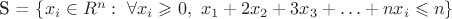 S = \left\{ {{x_i} \in {R^n}:{\text{ }}\forall {x_i} \geqslant 0,{\text{ }}{x_1} + 2{x_2} + 3{x_3} +  \ldots  + n{x_i} \leqslant n} \right\}