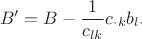 $$B'=B-\frac{1}{c_{lk}}c_{\cdot k}b_{l\cdot}$$
