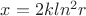$x=2kln^2r$