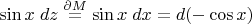 $\sin x\;dz\stackrel{\partial M}{=}\sin x\;dx=d(-\cos x)$
