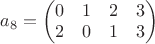 $a_{8}=\left(\begin{matrix}0 & 1 & 2 & 3\\2 & 0 & 1 & 3\end{matrix}\right)$