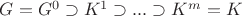 $G=G^{0} \supset K^{1} \supset ... \supset K^{m} = K$