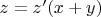 $z=z'(x+y)$